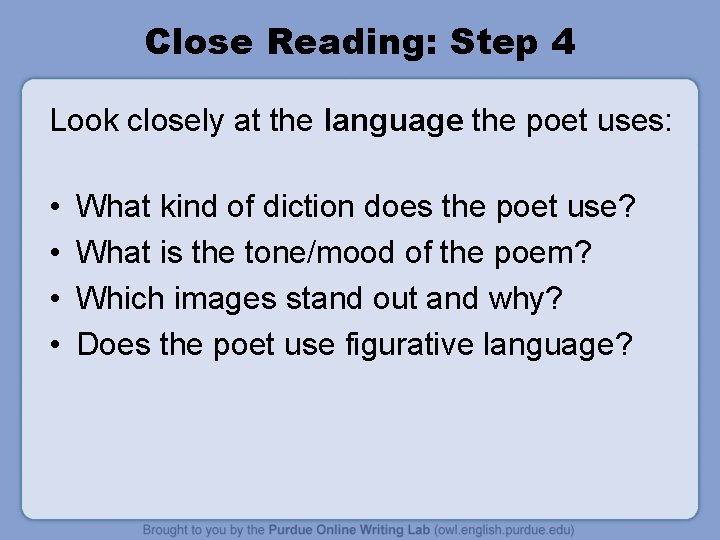 Close Reading: Step 4 Look closely at the language the poet uses: • • Close Reading: Step 4 Look closely at the language the poet uses: • •