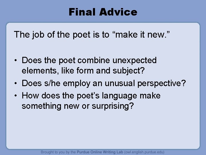 Final Advice The job of the poet is to “make it new. ” • Final Advice The job of the poet is to “make it new. ” •