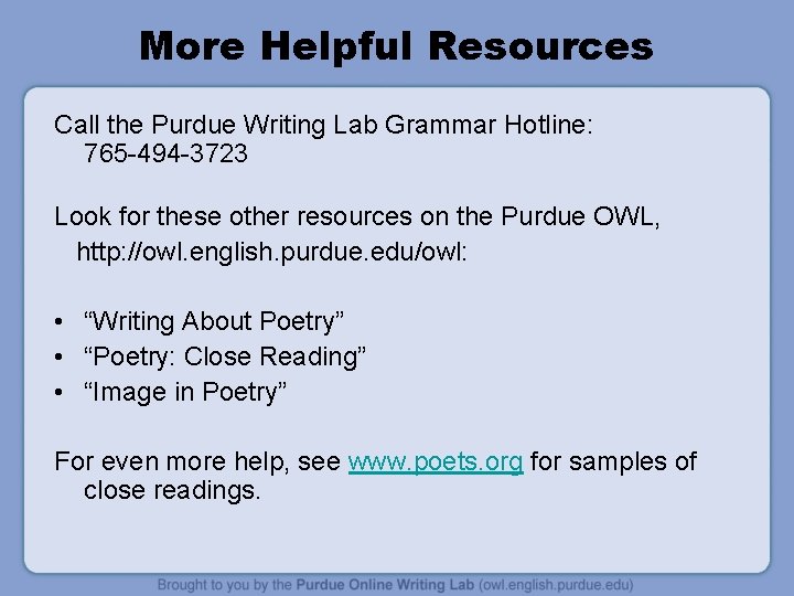 More Helpful Resources Call the Purdue Writing Lab Grammar Hotline: 765 -494 -3723 Look More Helpful Resources Call the Purdue Writing Lab Grammar Hotline: 765 -494 -3723 Look