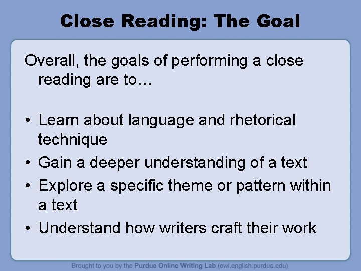 Close Reading: The Goal Overall, the goals of performing a close reading are to… Close Reading: The Goal Overall, the goals of performing a close reading are to…