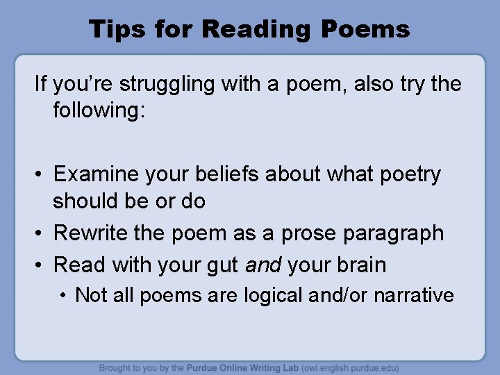 Tips for Reading Poems If you’re struggling with a poem, also try the following: Tips for Reading Poems If you’re struggling with a poem, also try the following: