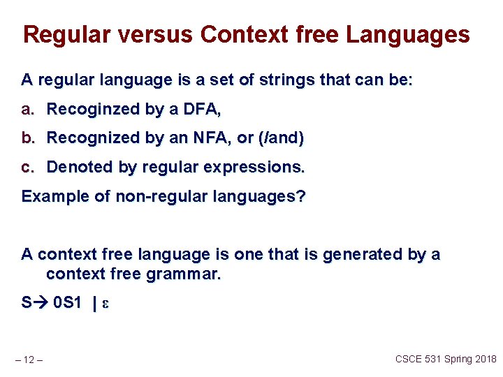 Regular versus Context free Languages A regular language is a set of strings that