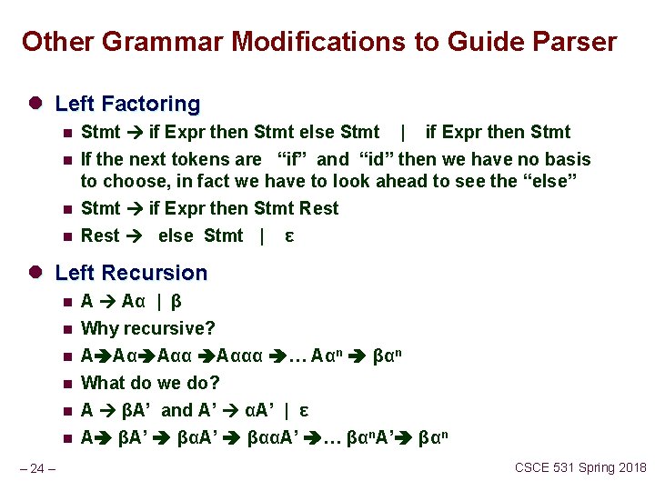 Other Grammar Modifications to Guide Parser l Left Factoring n Stmt if Expr then