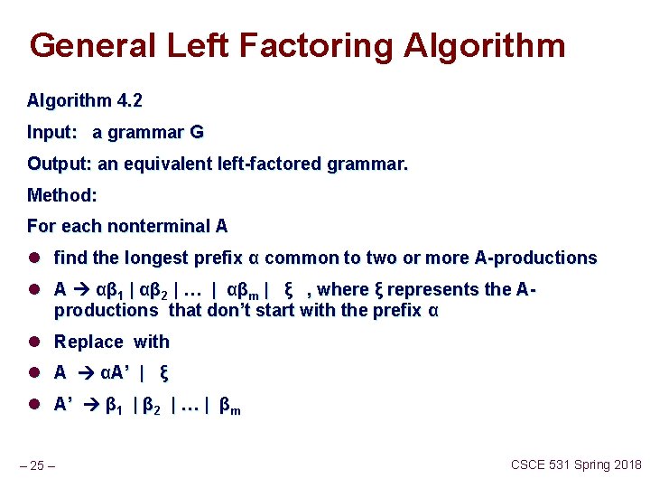 General Left Factoring Algorithm 4. 2 Input: a grammar G Output: an equivalent left-factored