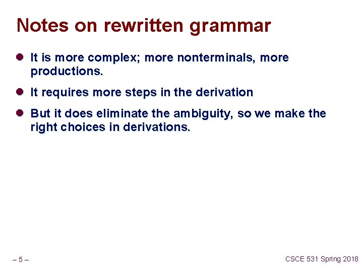 Notes on rewritten grammar l It is more complex; more nonterminals, more productions. l