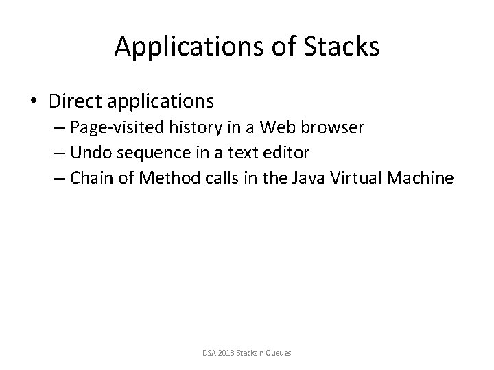 Applications of Stacks • Direct applications – Page-visited history in a Web browser –