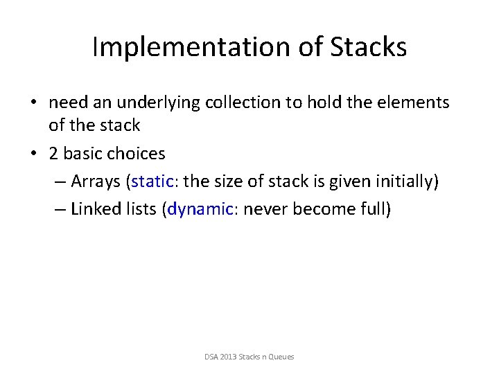 Implementation of Stacks • need an underlying collection to hold the elements of the