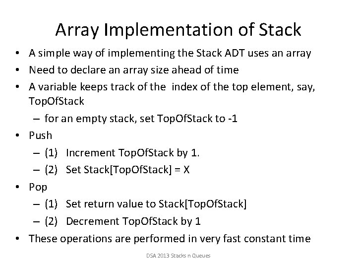 Array Implementation of Stack • A simple way of implementing the Stack ADT uses