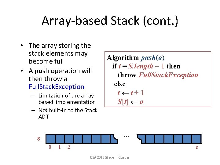 Array-based Stack (cont. ) • The array storing the stack elements may become full