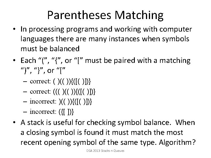 Parentheses Matching • In processing programs and working with computer languages there are many