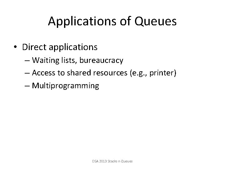 Applications of Queues • Direct applications – Waiting lists, bureaucracy – Access to shared