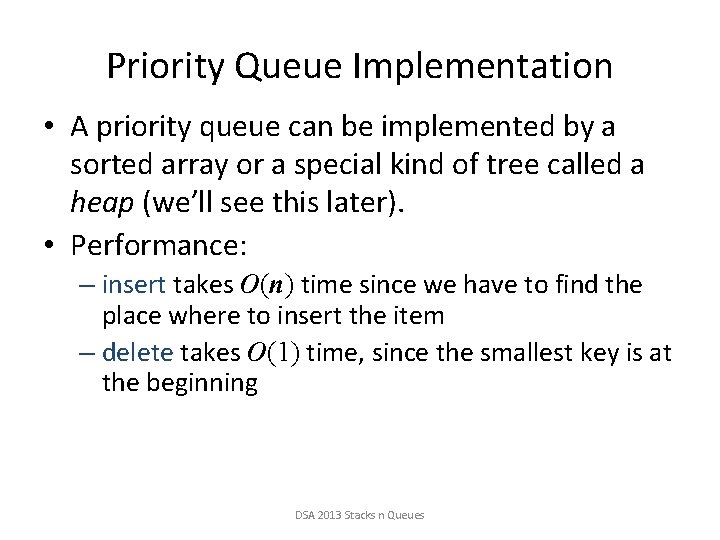 Priority Queue Implementation • A priority queue can be implemented by a sorted array