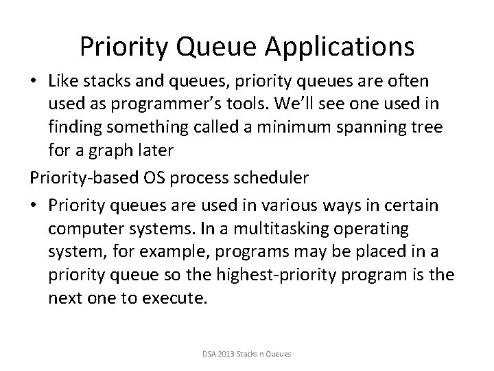 Priority Queue Applications • Like stacks and queues, priority queues are often used as