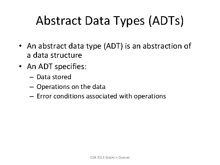 Abstract Data Types (ADTs) • An abstract data type (ADT) is an abstraction of
