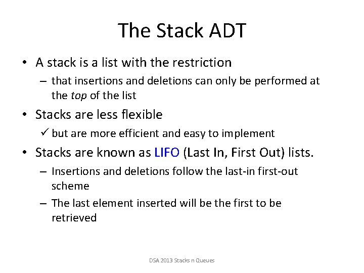 The Stack ADT • A stack is a list with the restriction – that