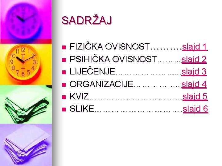 SADRŽAJ n n n FIZIČKA OVISNOST………. slajd 1 PSIHIČKA OVISNOST……. . . slajd 2