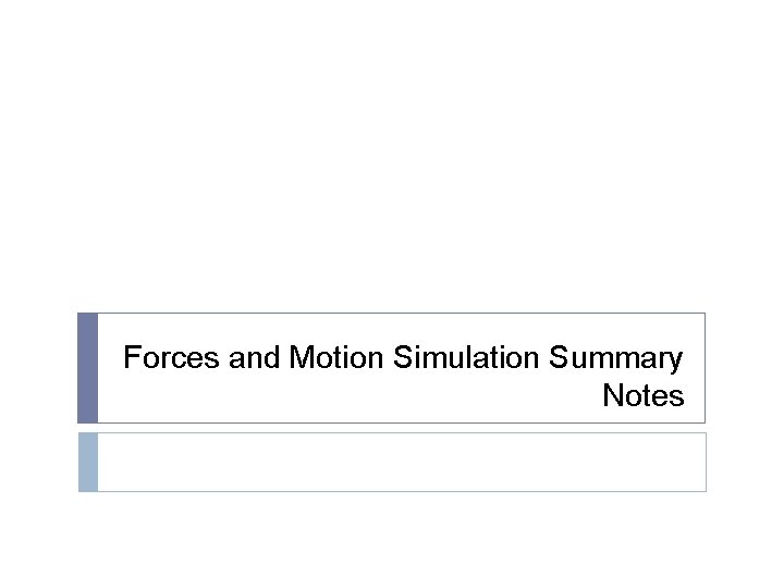 Forces and Motion Simulation Summary Notes 