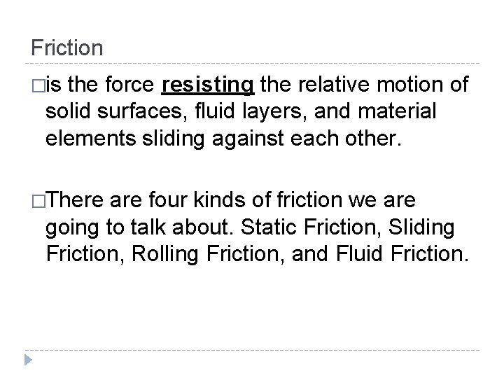 Friction �is the force resisting the relative motion of solid surfaces, fluid layers, and