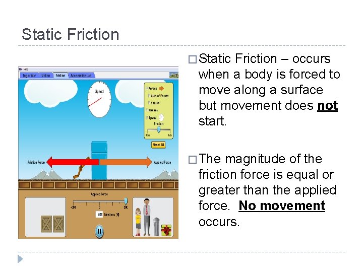 Static Friction � Static Friction – occurs when a body is forced to move