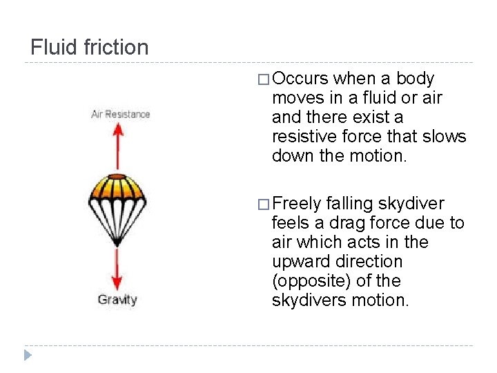 Fluid friction � Occurs when a body moves in a fluid or air and