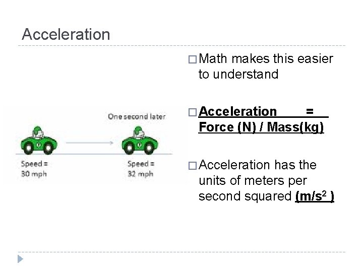 Acceleration � Math makes this easier to understand � Acceleration = Force (N) /