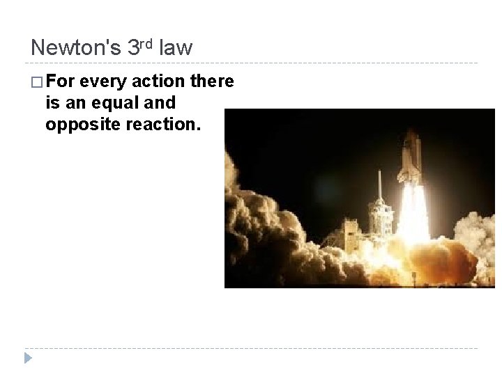 Newton's 3 rd law � For every action there is an equal and opposite