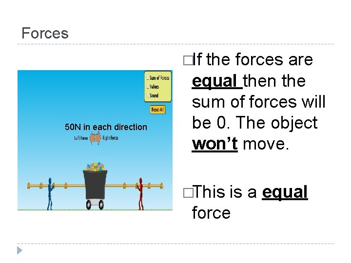 Forces �If 50 N in each direction the forces are equal then the sum