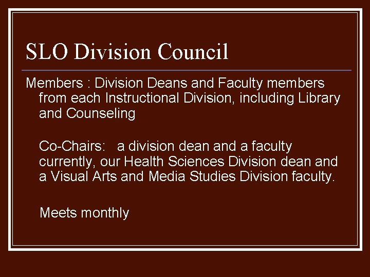 SLO Division Council Members : Division Deans and Faculty members from each Instructional Division, SLO Division Council Members : Division Deans and Faculty members from each Instructional Division,