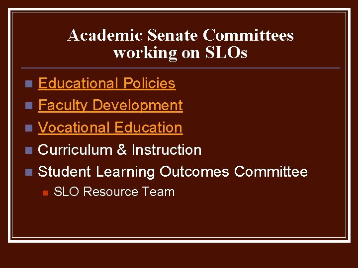 Academic Senate Committees working on SLOs Educational Policies n Faculty Development n Vocational Education Academic Senate Committees working on SLOs Educational Policies n Faculty Development n Vocational Education