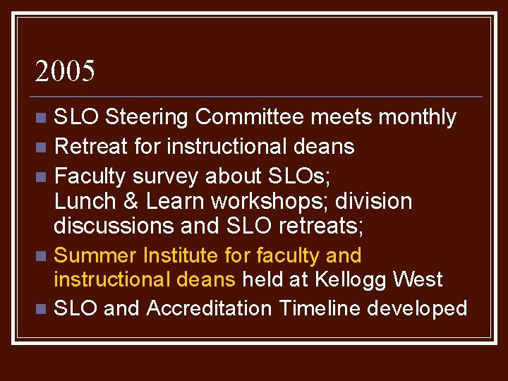 2005 SLO Steering Committee meets monthly n Retreat for instructional deans n Faculty survey 2005 SLO Steering Committee meets monthly n Retreat for instructional deans n Faculty survey