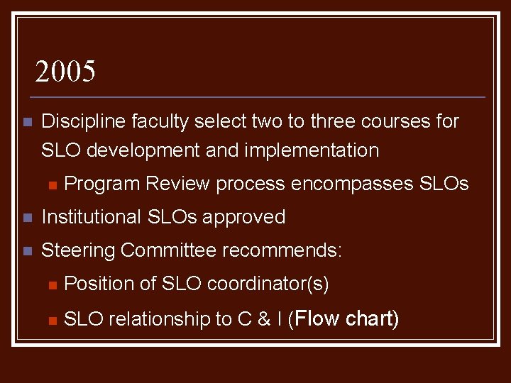 2005 n Discipline faculty select two to three courses for SLO development and implementation 2005 n Discipline faculty select two to three courses for SLO development and implementation