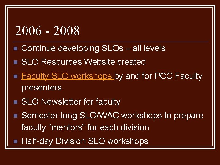 2006 - 2008 n Continue developing SLOs – all levels n SLO Resources Website 2006 - 2008 n Continue developing SLOs – all levels n SLO Resources Website