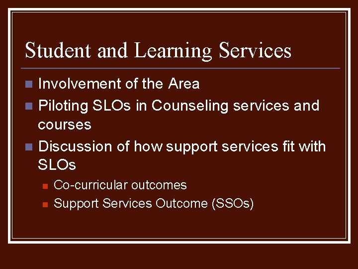 Student and Learning Services Involvement of the Area n Piloting SLOs in Counseling services Student and Learning Services Involvement of the Area n Piloting SLOs in Counseling services