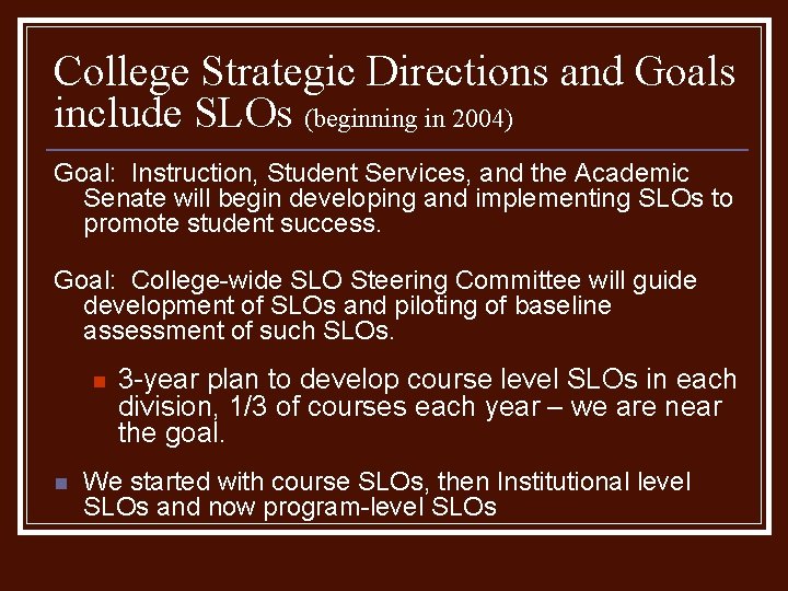 College Strategic Directions and Goals include SLOs (beginning in 2004) Goal: Instruction, Student Services, College Strategic Directions and Goals include SLOs (beginning in 2004) Goal: Instruction, Student Services,