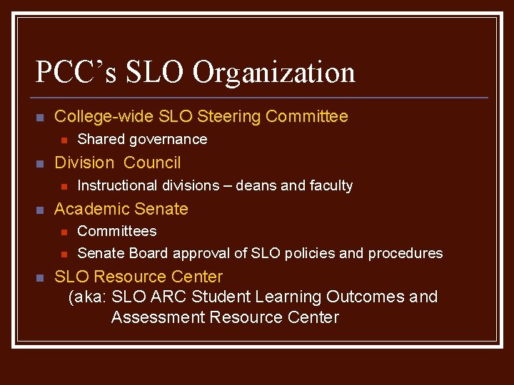 PCC’s SLO Organization n College-wide SLO Steering Committee n n Division Council n n PCC’s SLO Organization n College-wide SLO Steering Committee n n Division Council n n