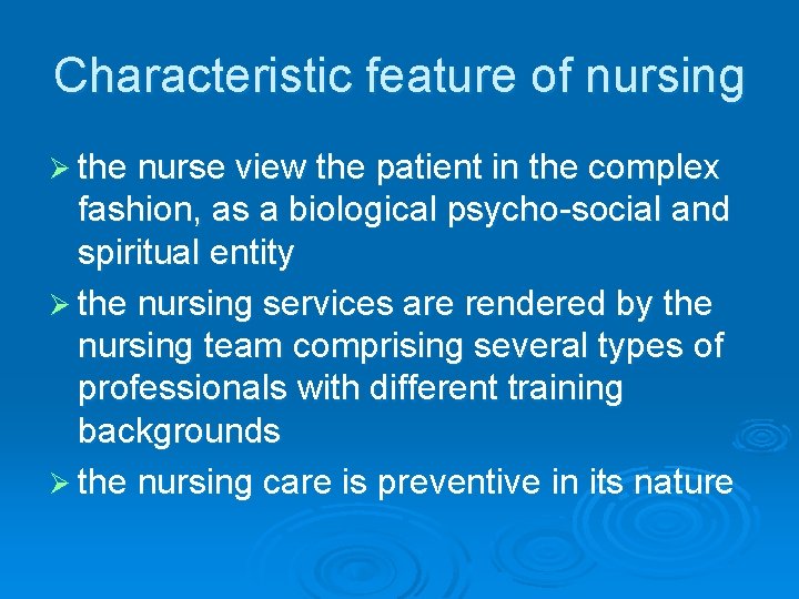 Characteristic feature of nursing Ø the nurse view the patient in the complex fashion,