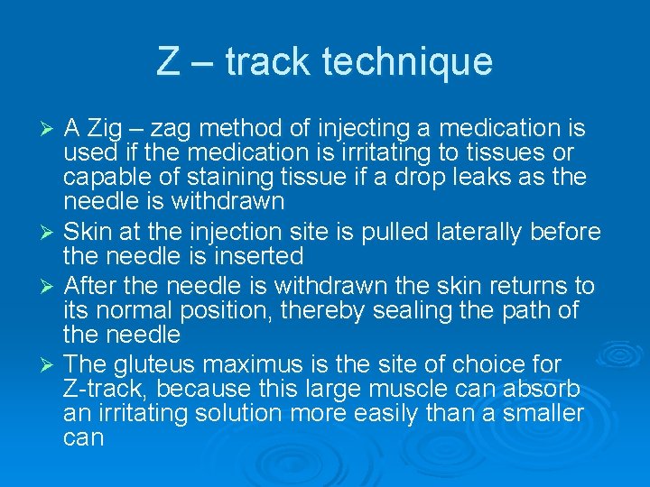 Z – track technique A Zig – zag method of injecting a medication is