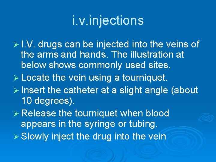 i. v. injections Ø I. V. drugs can be injected into the veins of