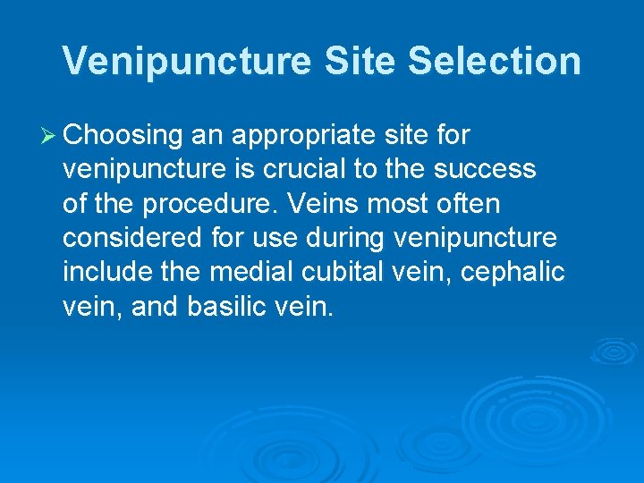 Venipuncture Site Selection Ø Choosing an appropriate site for venipuncture is crucial to the