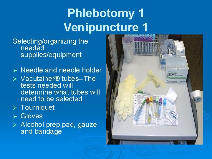 Phlebotomy 1 Venipuncture 1 Selecting/organizing the needed supplies/equipment Needle and needle holder Vacutainer® tubes--The
