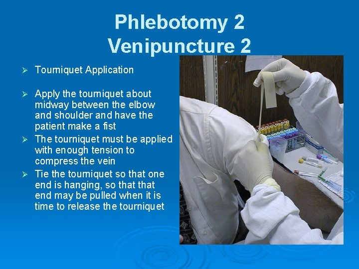 Phlebotomy 2 Venipuncture 2 Ø Tourniquet Application Apply the tourniquet about midway between the