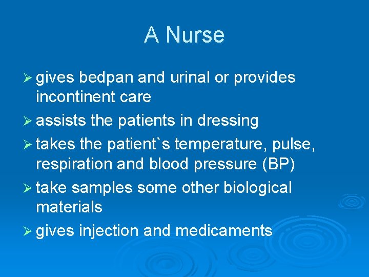 A Nurse Ø gives bedpan and urinal or provides incontinent care Ø assists the