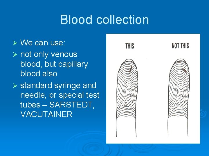 Blood collection We can use: Ø not only venous blood, but capillary blood also