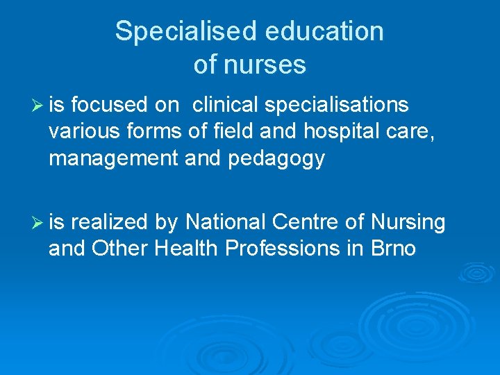 Specialised education of nurses Ø is focused on clinical specialisations various forms of field