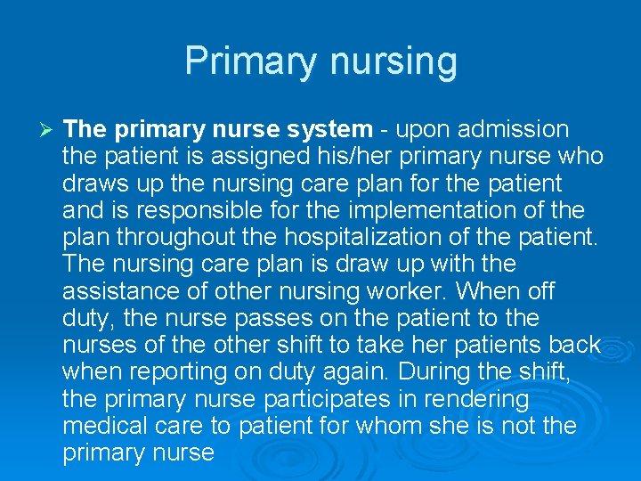 Primary nursing Ø The primary nurse system - upon admission the patient is assigned