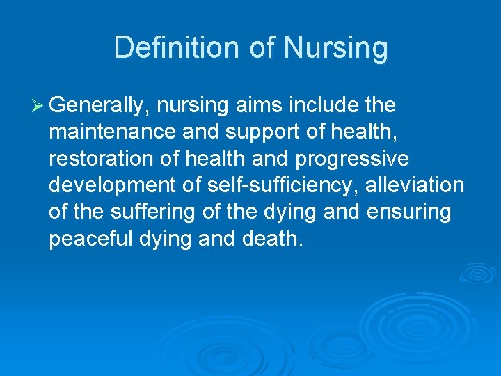 Definition of Nursing Ø Generally, nursing aims include the maintenance and support of health,