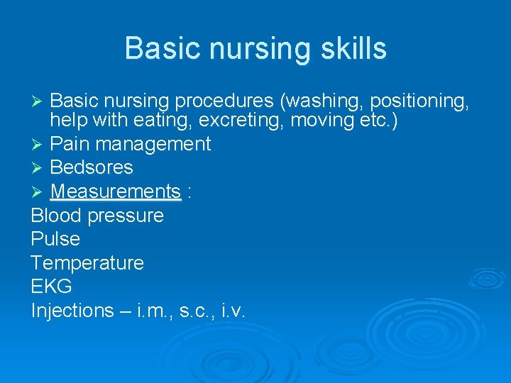 Basic nursing skills Basic nursing procedures (washing, positioning, help with eating, excreting, moving etc.