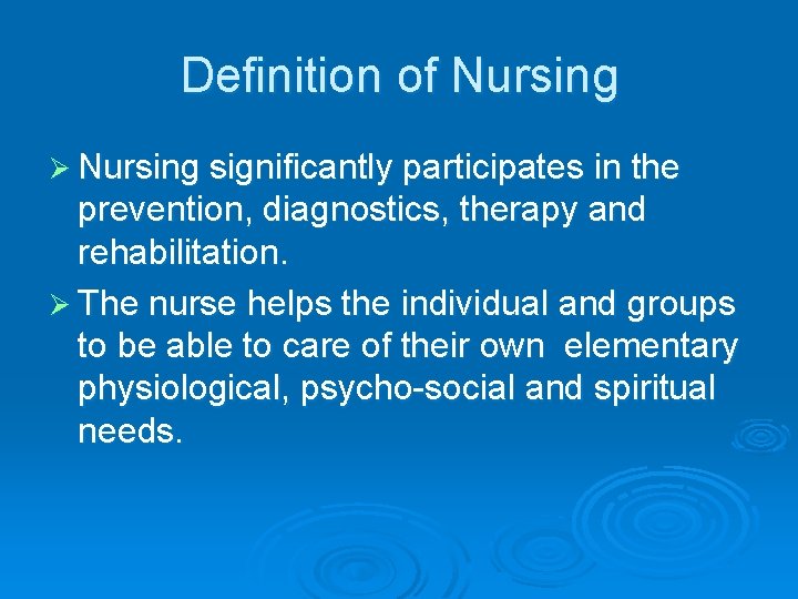 Definition of Nursing Ø Nursing significantly participates in the prevention, diagnostics, therapy and rehabilitation.