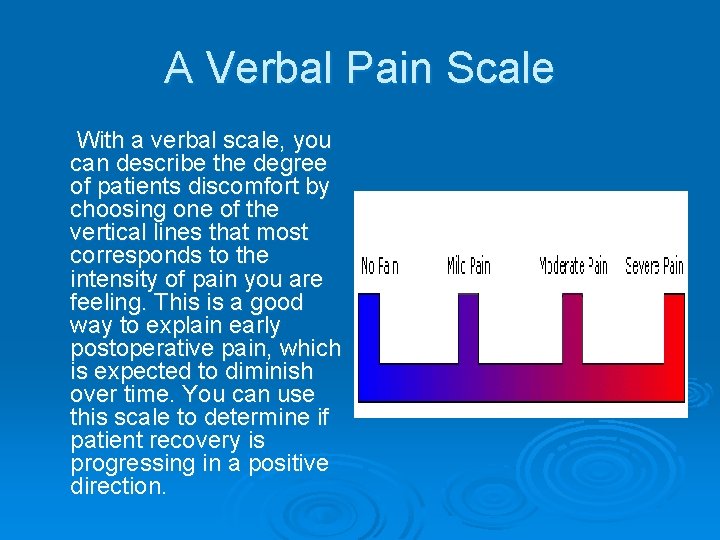 A Verbal Pain Scale With a verbal scale, you can describe the degree of