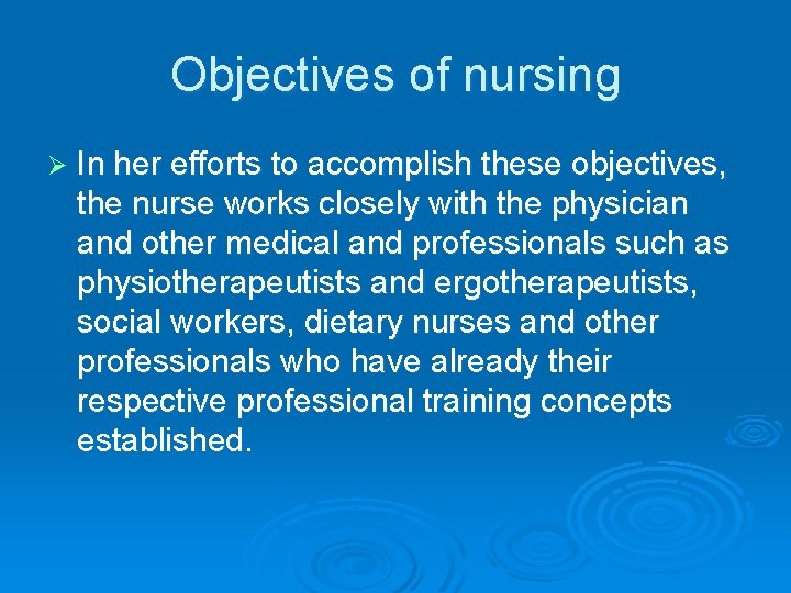 Objectives of nursing Ø In her efforts to accomplish these objectives, the nurse works